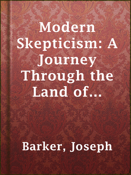 Title details for Modern Skepticism: A Journey Through the Land of Doubt and Back Again by Joseph Barker - Available